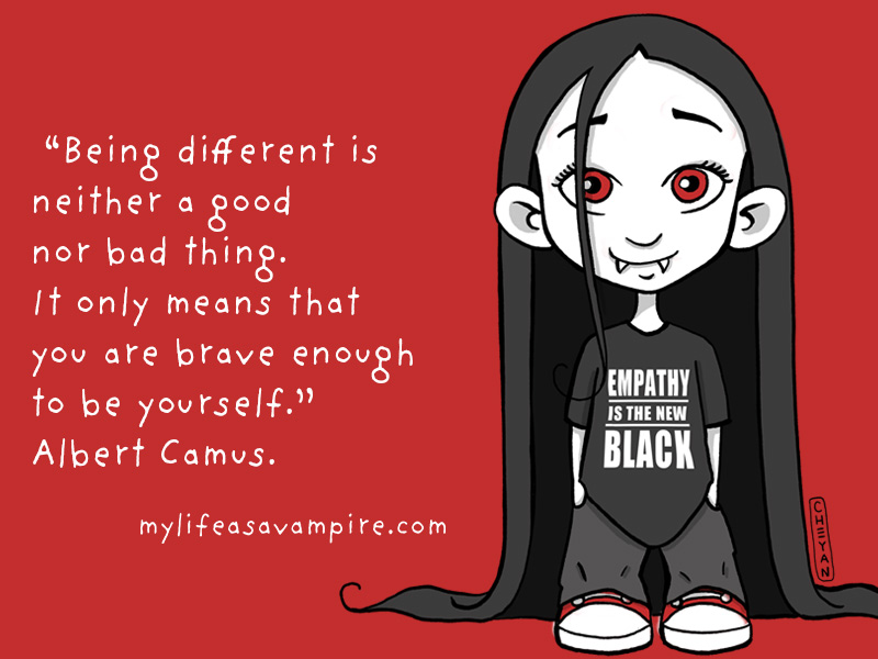 Being different is neither a good nor bad thing. It only means that you are brave enough to be yourself. - Albert Camus.